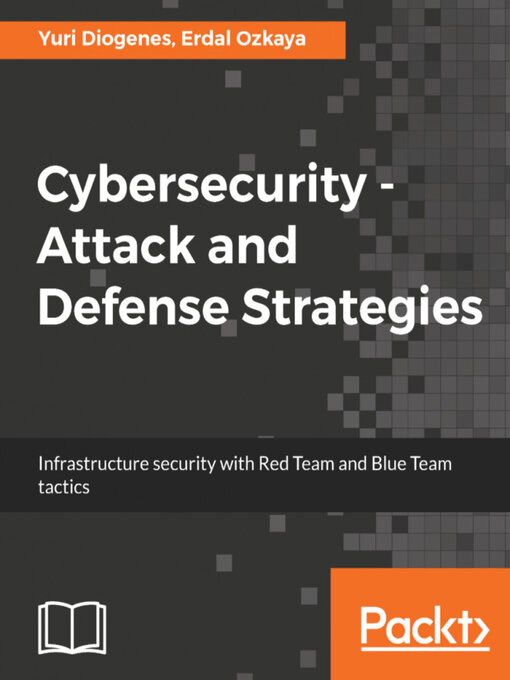 Title details for Cybersecurity--Attack and Defense Strategies by Yuri Diogenes - Available